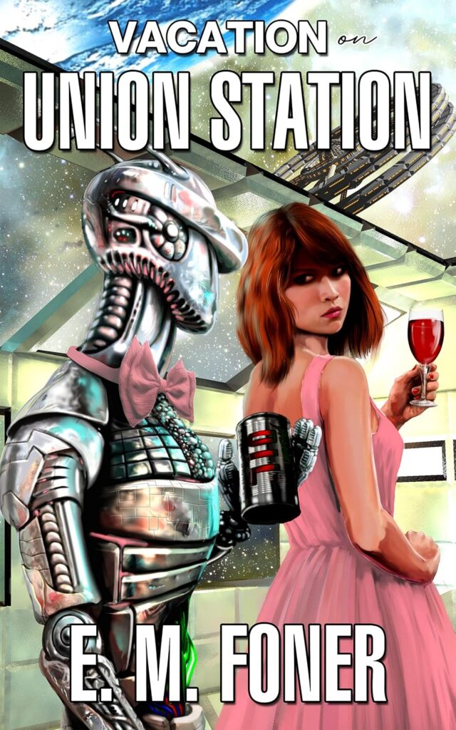 The cover of Vacation on Union Station by E. M. Foner is an illustration of a young woman holding a glass of wine looking over her shoulder at the robot holding a can of oil behind her. It wears a pink bowtie and seems to be staring at her. The enclosure around them has walls and a transparent ceiling through which you see a field of stars and a double torus space habitat.