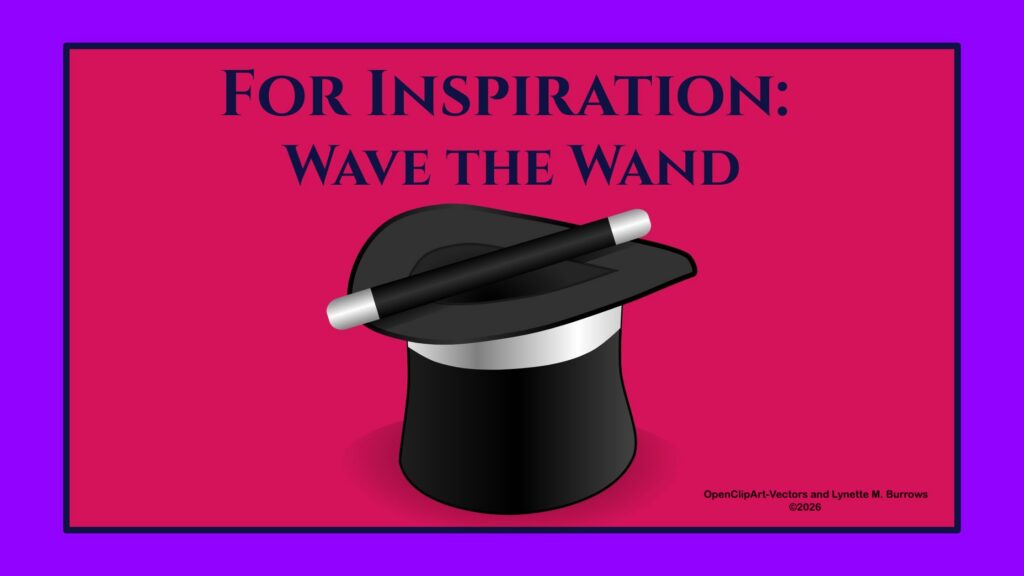 Illustration has a pinkish red background with a purple border. The illustration is a black top hat with brim up and a black and silver magic wand resting across the opening from brim to brim. The text reads: For inspiration: wave the wand.