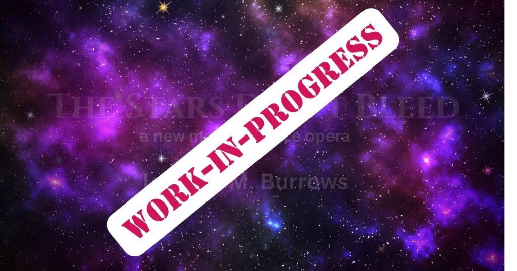 Image of a sky filled with stars over a pink and purple nebula. In very faint text it reads: The Stars Don't Bleed, a new medical space opera by Lynette M Burrows, at a slant over the top of the text is a white stamp with red letters that reads Work-in-Progress