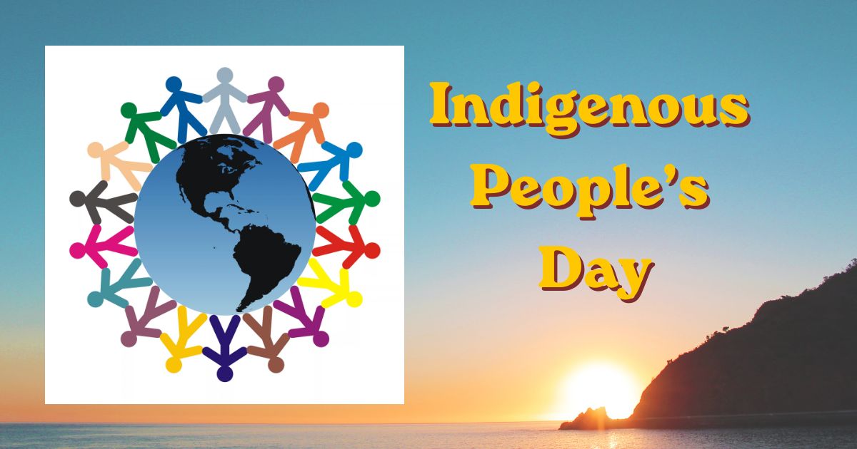 Image reads Indigenous People's Day across a photo of a sunrise over a body of water with a sharply rising shore off to the right and a graphic representation of the world from the American hemisphere with different colored "paper doll" cutouts holding hands around the world